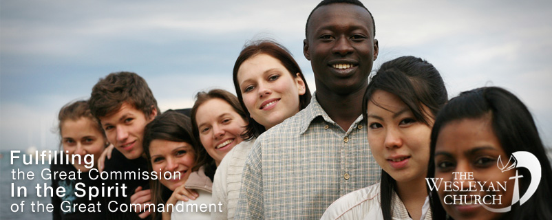 The Wesleyan Church: Fulfilling the Great Commission in the Spirit of the Great Commandment.